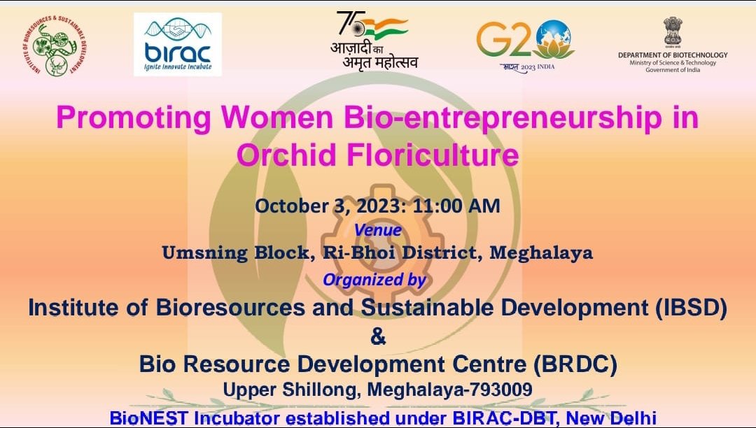 IBSD Is Organising A Program On Promoting Women Bio Entrepreneurship In Orchid Floriculture At Ri Bhoi District, Meghalaya On 3rd Oct.2023 Under BioNEST Incubator Established By BIRAC, DBT, GoI